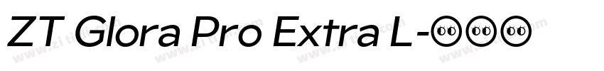 ZT Glora Pro Extra L字体转换 ZT Glora Pro Extra L字体转换